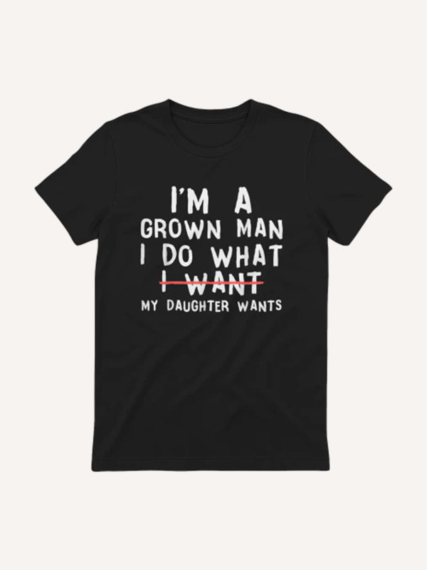Funny Dad Father I'm A Grown Man I Do What My Daughter Wants T-Shirt