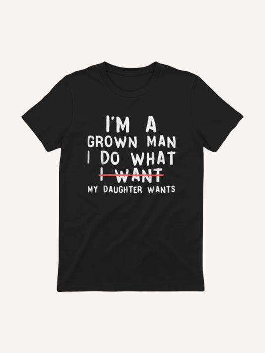 Funny Dad Father I'm A Grown Man I Do What My Daughter Wants T-Shirt