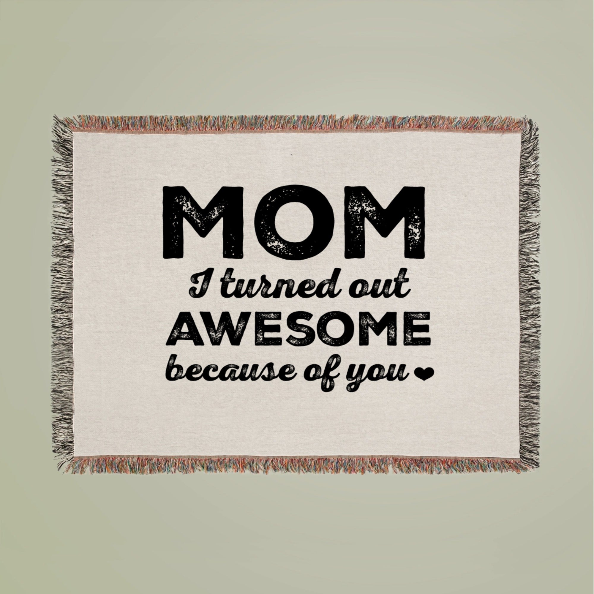 Mom I turned out awesome because of you Woven Blanket