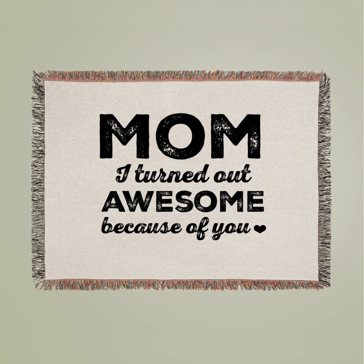 Mom I turned out awesome because of you Woven Blanket