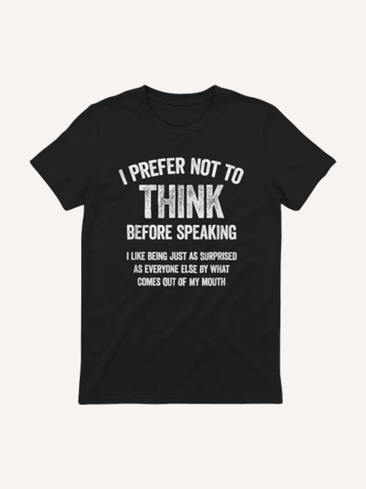 I Prefer Not to Think Before Speaking Funny Slogan Saying T-Shirt