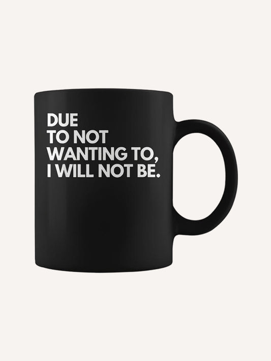 Due To Not Wanting To I Will Not Be Black Crew Neck - Small Letter Print Birthday Modern Casual SportsMaternityTraveling Coffee Mug
